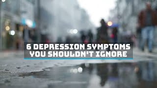 6 Depression Symptoms You Shouldnt Ignore Final [upl. by Drugi]