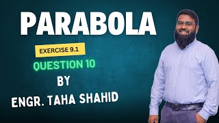 XII EXERCISE 91 QUESTION 10  PARABOLA  ENGR TAHA SHAHID [upl. by Quintin]