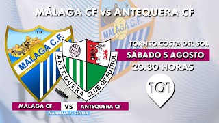 🔴 TORNEO COSTA DEL SOL  Málaga CF vs Antequera CF  5 agosto  2030 horas [upl. by Hayidah]