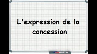 Lexpression de la concession  Mettre en valeur une action en utilisant une concession [upl. by Ellierim]