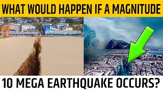 What Will Happen if a Magnitude 10 Earthquake Happened [upl. by Illyes]