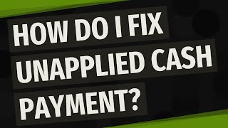 How do I fix unapplied cash payment [upl. by Seyler450]