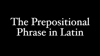 The Prepositional Phrase in Latin [upl. by Midan875]