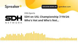 SDH on USL Championship 71924 Whos Hot and Whos Not [upl. by Nitsud]