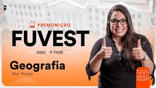 Premonição FUVEST 2025 1ª Fase  Geografia  Profa Priscila Lima [upl. by Annyahs542]