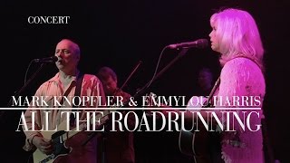 Mark Knopfler amp Emmylou Harris  All The Roadrunning Real Live Roadrunning  Official Live Video [upl. by Berget]