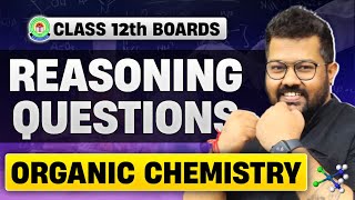 Class 12 Organic Chemistry Reasoning Questions  Class 12 Boards Chemistry [upl. by Felic]