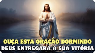 Ouça Esta Oração Dormindo  Deus Entregará a Sua Vitória [upl. by Lenrad632]