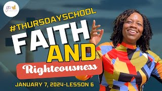 quotThursday Schoolquot January 7 2024 Lesson 6quotFaith and Righteousnessquot [upl. by Aihsekat]