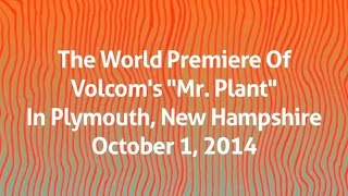 The World Premiere Of Volcoms quotMr Plantquot In Plymouth New Hampshire [upl. by Olraced433]