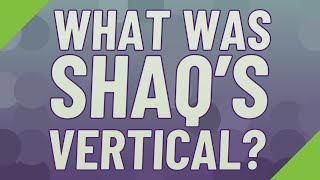 What was Shaqs vertical [upl. by Gelhar371]