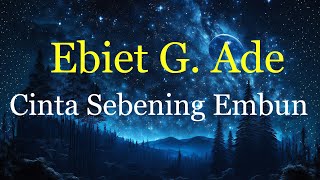 Cinta Sebening Embun  Ebiet G Ade Lyrics [upl. by Narbig561]