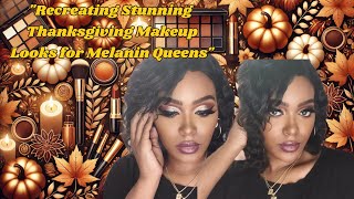 quotRecreating Stunning Thanksgiving Makeup Looks for Melanin Queensquot [upl. by Inej427]