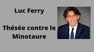 Thésée contre le Minotaure  Luc Ferry  Cours et conférence [upl. by Izzy]