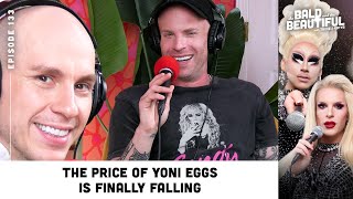 The Price of Yoni Eggs is Finally Falling with Trixie and Katya  The Bald and the Beautiful Podcast [upl. by Barry]