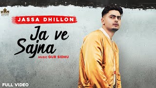 Ja Ve Sajjna  Full Audio  Jassa Dhillon  Gur Sidhu  Punjabi Songs 2021 [upl. by Innus]