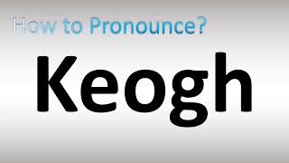 How to Pronounce Keogh [upl. by Luanne]