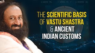 Scientific Basis Of Vastu Shastra amp Ancient Indian Customs  A Talk By Gurudev Sri Sri Ravi Shankar [upl. by Fesuoy]