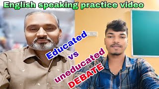 Educated vs uneducated debate English speaking practice video Education is everything in life [upl. by Devona]