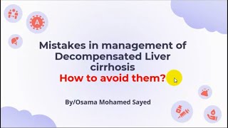 Mistakes in management of Decompensated Liver Cirrhosis and How to avoid them  Dr Osama Mohamed [upl. by Shirlie982]