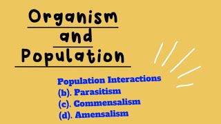 Organism and Population Part4 Parasitism Commensalism Amensalism Mutualism [upl. by Stelu239]