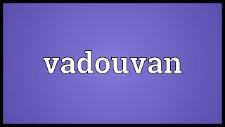 Vadouvan Meaning [upl. by Peckham]