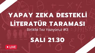 Birlikte Tez Yazıyoruz 3  Yapay Zeka Destekli Literatür Taraması [upl. by Garneau]