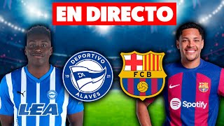 🔴EN DIRECTO ALAVÉS vs BARÇA · EN VIVO REACCIONANDO AL PARTIDO DE LALIGA [upl. by Kinney954]