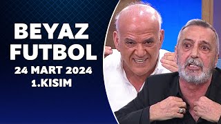 Beyaz Futbol 24 Mart 2024 1Kısım [upl. by Draner]