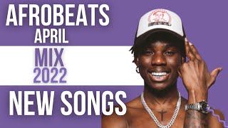 Afrobeats April 2022 Mix  New Songs  Afrobeat 2022  Afro Pop 2022 Ft Rema Fireboy Asake Omah Lay [upl. by Geithner208]