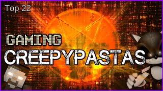 Top 22  Gaming Creepypastas [upl. by Thurstan]