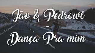 Jão amp Pedrowl  Dança Pra Mim Letra [upl. by Assirk]