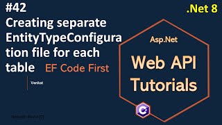 Part 42 Creating separate EntityTypeConfiguration file for each table Net 8 7 6 Web API Tutorials [upl. by Harbert]