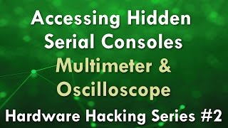 Accessing Hidden Serial Consoles  Multimeter amp Oscilloscope  Hardware Hacking Series 2 [upl. by Bloem]