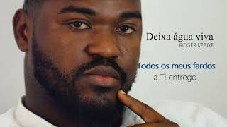 Deixa água viva inundar o meu ser  Let your living water flow Roger Kebiye [upl. by Ttenaj]