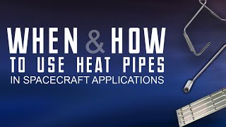 Webinar When and how to use heat pipes in space applications for thermal control [upl. by Emmer314]