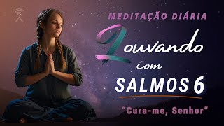 ORANDO E LOUVANDO COM SALMOS  06 Meditação Diária [upl. by Buonomo]