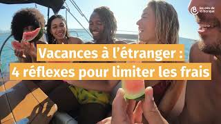 Vacances à létranger  4 réflexes pour limiter les frais [upl. by Amsden783]