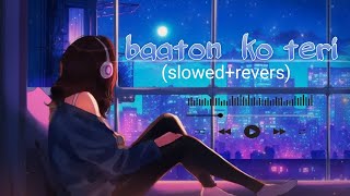 Baaton ko teri 😘slowedrevers🥰 arjit shingh😊 song music lofi [upl. by Nybbor]