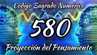 Código Sagrado Numérico 580 quotProyección del Pensamientoquot Telepsiquia Canalizado por Agesta [upl. by Alset971]