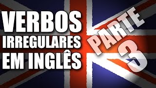 Verbos Irregulares em Inglês  Parte 3 de 3 [upl. by Vitoria]