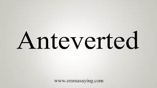 How To Say Anteverted [upl. by Cortney]