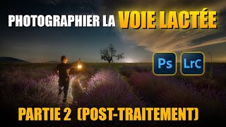 Photographier la VOIE LACTÉE  POSTTRAITEMENT partie 2 [upl. by Evie24]