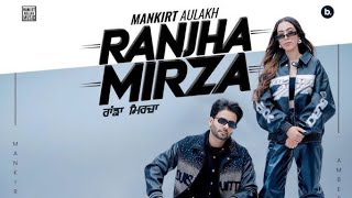 Ranjha Mirza Song  Mankirt Aulakh  Amber Kaur New Punjabi Song 2024 Mankirt Aulakh New Song 2024 [upl. by Jarus48]