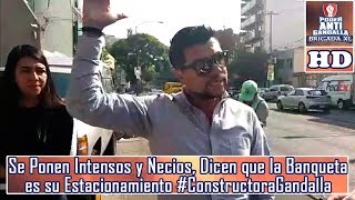 Se Ponen Intensos y Necios Dicen que la Banqueta es su Estacionamiento ConstructoraGandalla [upl. by Valaria]