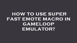 How to use super fast emote macro in gameloop emulator [upl. by Daryl]