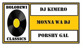 DJ KIMERO x PORSHY GAL  MONNA WA DJ [upl. by Coleville]