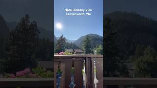 Leavenworth Washington Hotel Balcony Views of the Mountains [upl. by Delores564]