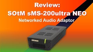 SOtM sMS200 Ultra NEO streamer and networked audio interface [upl. by Lledal]