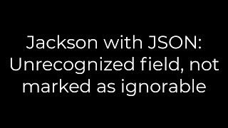 Java Jackson with JSON Unrecognized field not marked as ignorable5solution [upl. by Haldes]